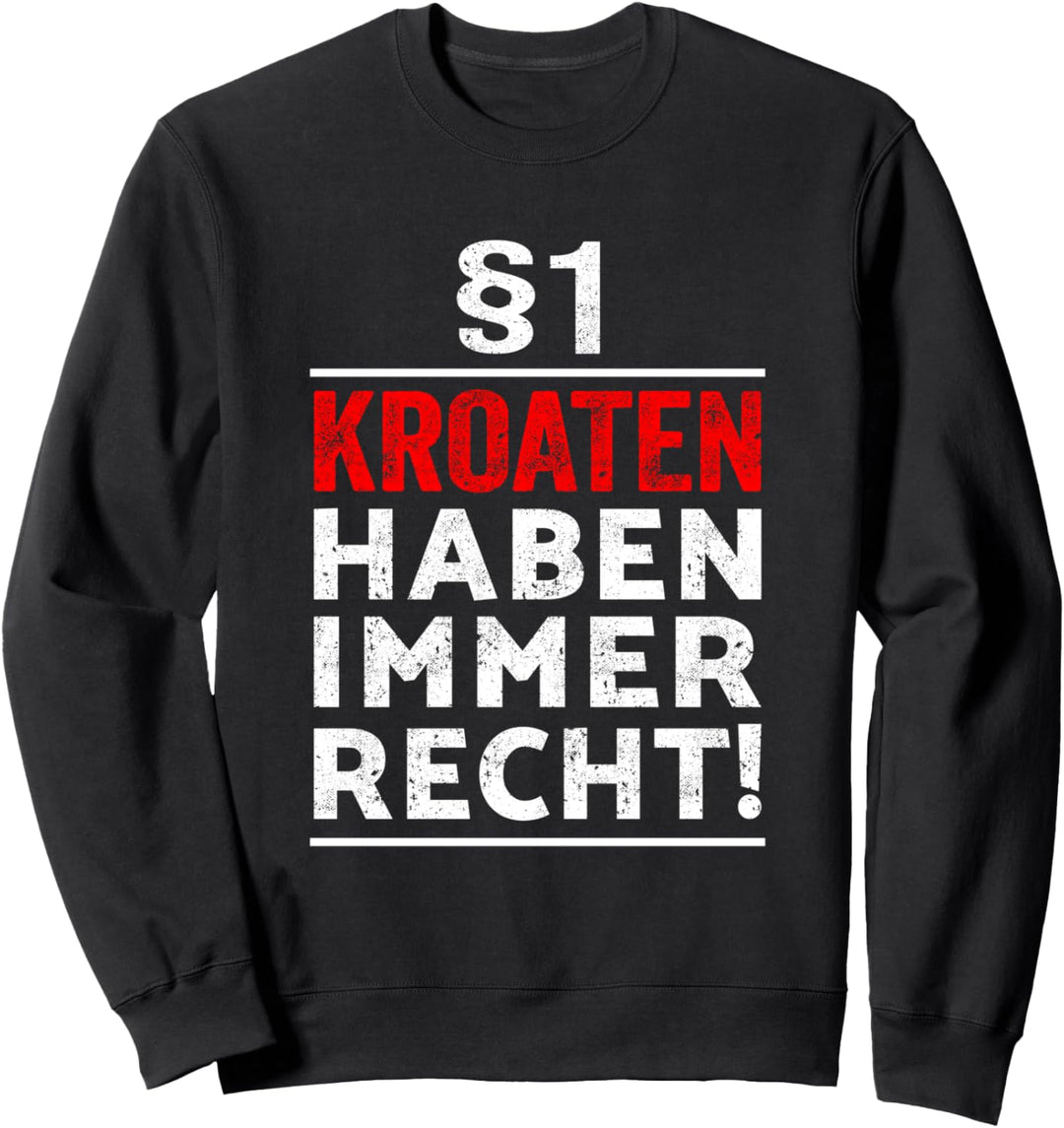 §1 Kroaten haben immer Recht I Geschenkidee Kroatien Sweatshirt