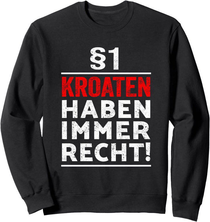 §1 Kroaten haben immer Recht I Geschenkidee Kroatien Sweatshirt