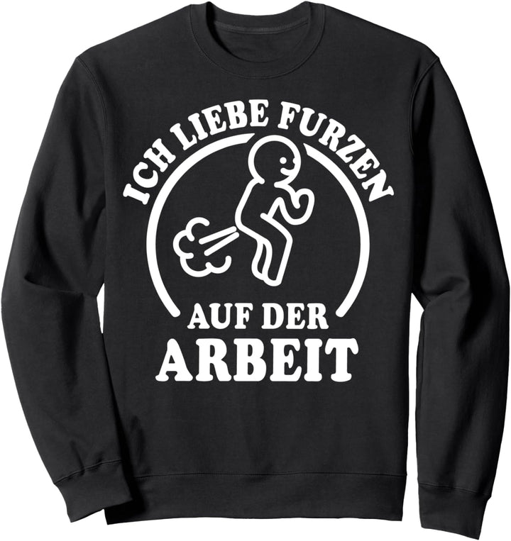 I Love Furzen Arbeit Furz Kacken Furzkasse Ich Liebe Furzen Sweatshirt