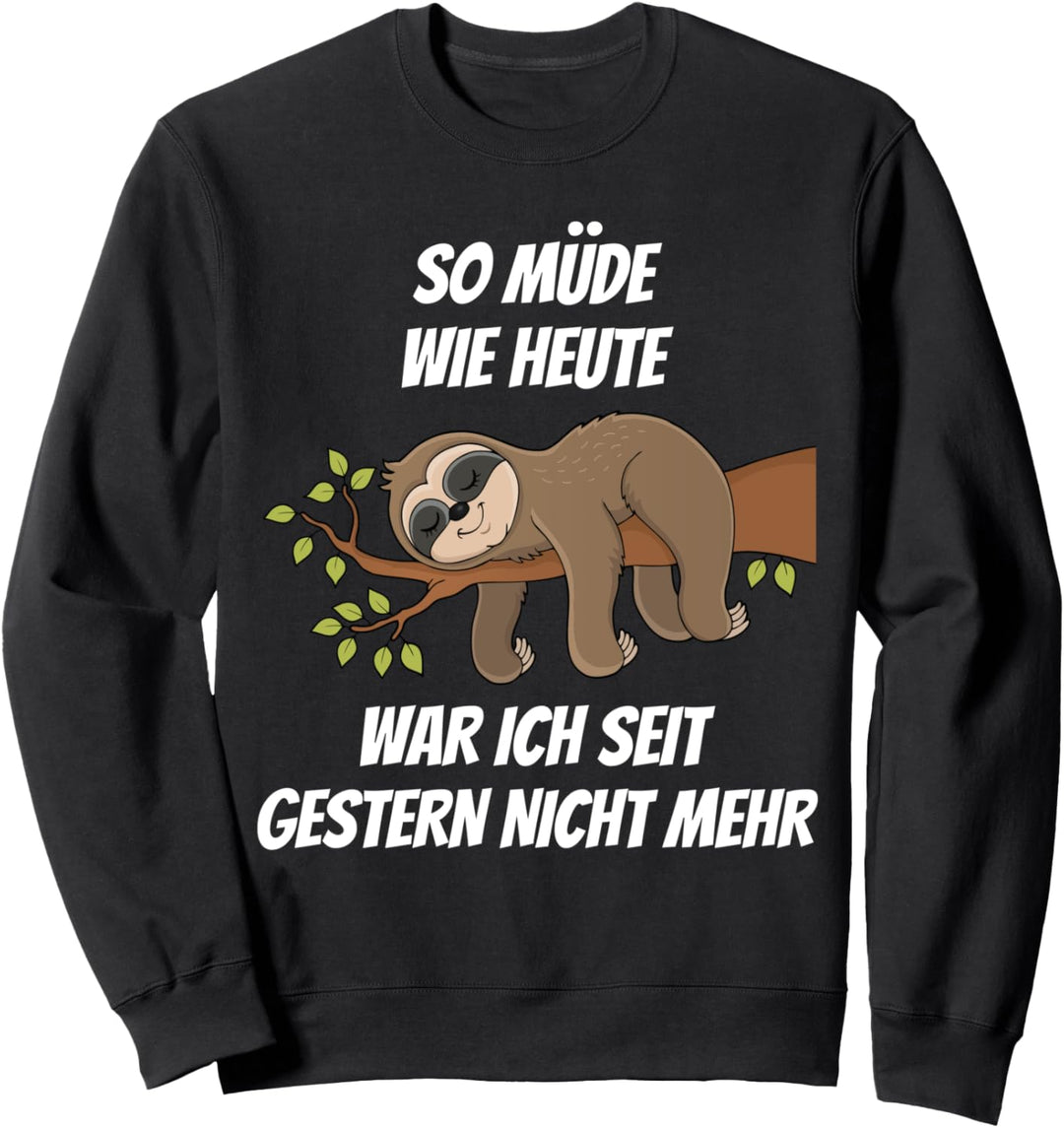 So Müde Wie Heute War Ich Seit Gestern Nicht Mehr Faultier Sweatshirt