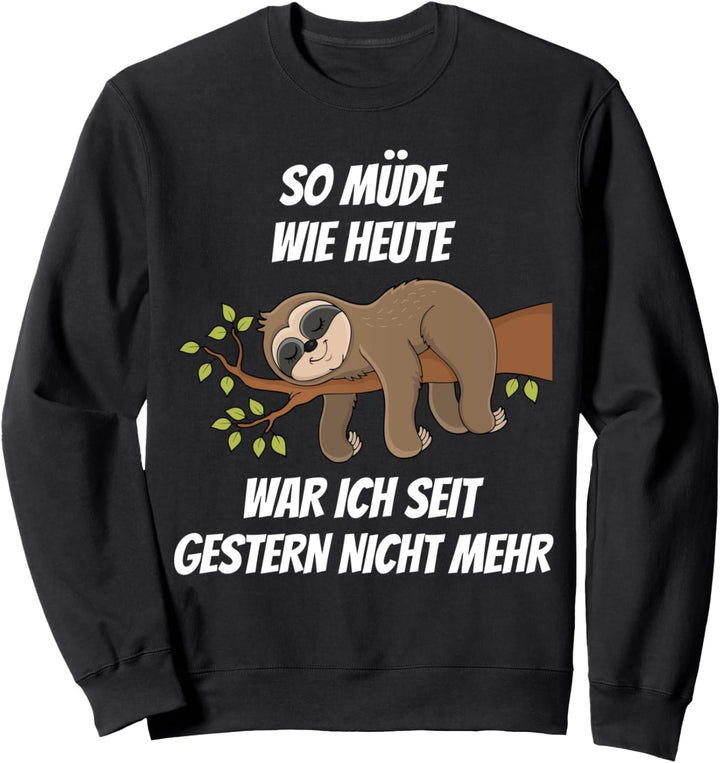 So Müde Wie Heute War Ich Seit Gestern Nicht Mehr Faultier Sweatshirt