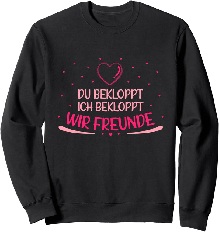 Du Bekloppt Ich Bekloppt Wir Freunde Sweatshirt