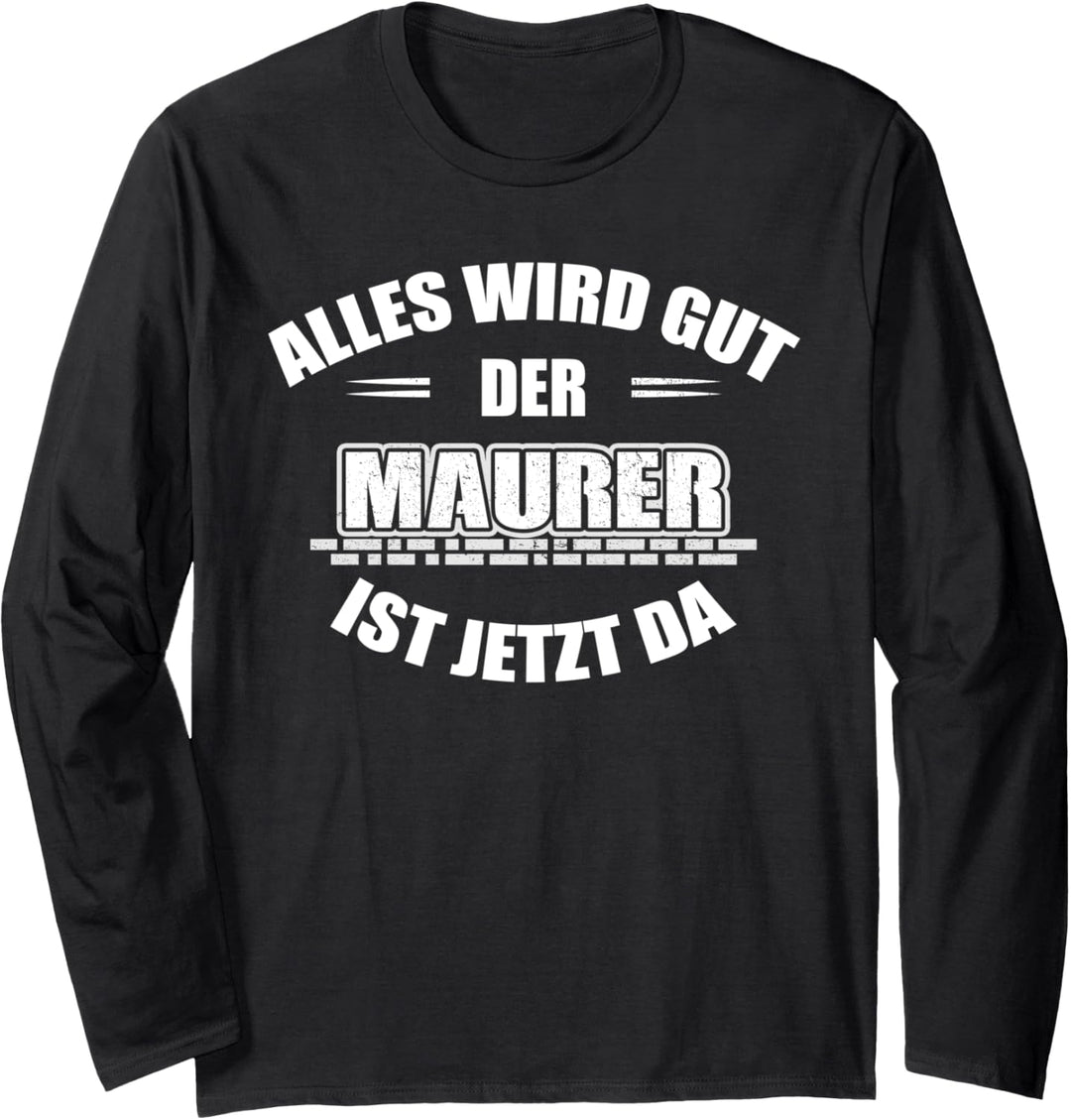Maurer: Alles wir gut - der Maurer ist jetzt da Langarmshirt