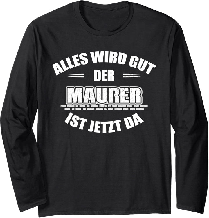 Maurer: Alles wir gut - der Maurer ist jetzt da Langarmshirt