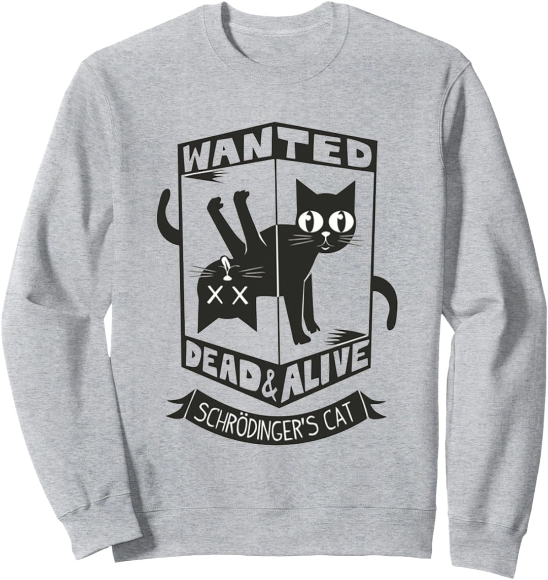Funny Kitty Lovers Wanted Dead And Alive Schrodinger's Cat Sweatshirt