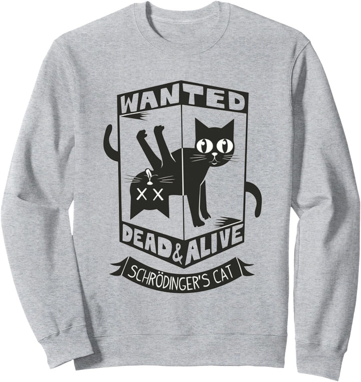 Funny Kitty Lovers Wanted Dead And Alive Schrodinger's Cat Sweatshirt