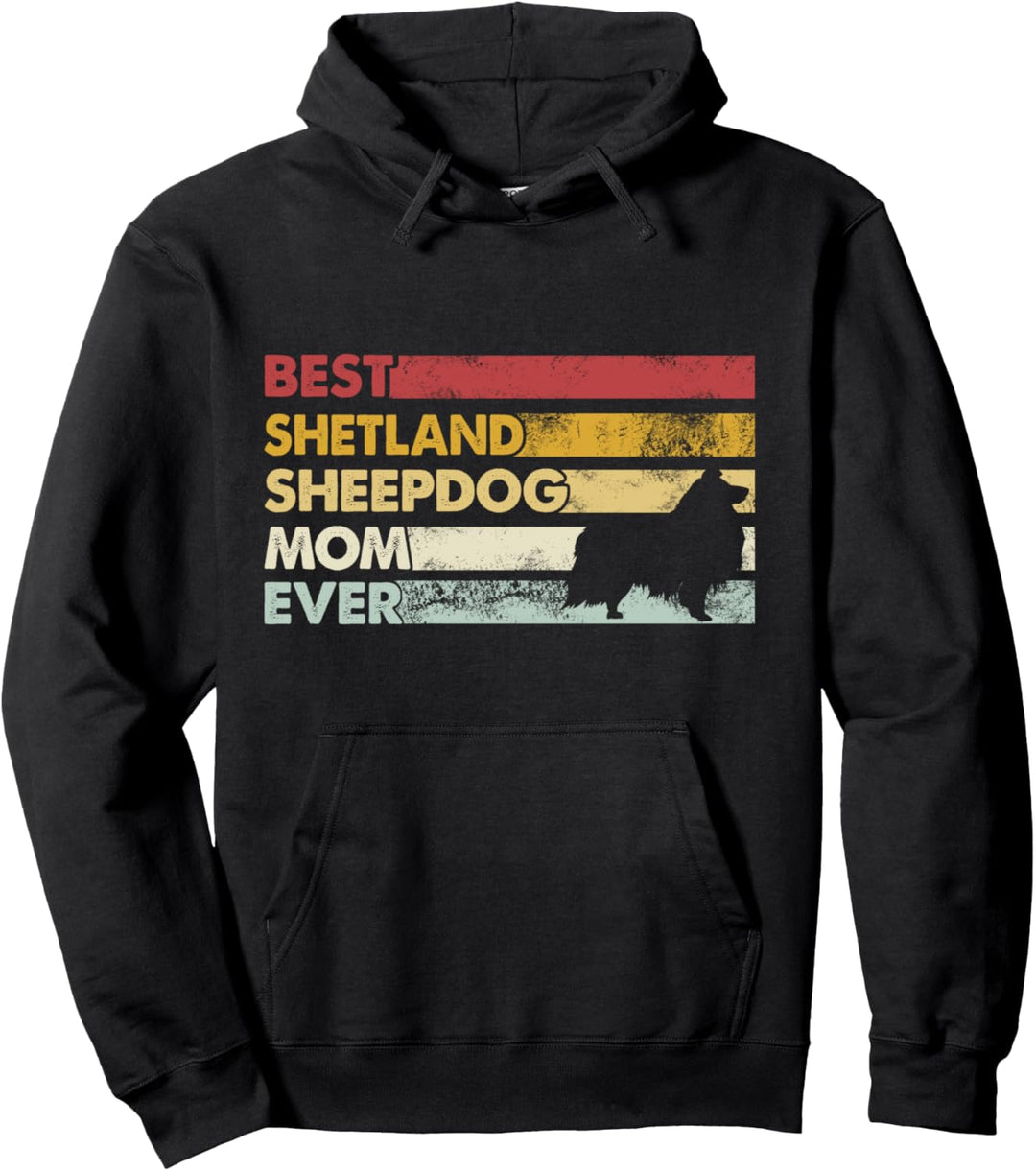 Best Dog Mom Ever – Mutter Sheltie Shetland Sheepdog Pullover Hoodie