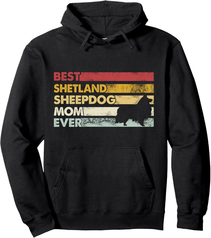 Best Dog Mom Ever – Mutter Sheltie Shetland Sheepdog Pullover Hoodie