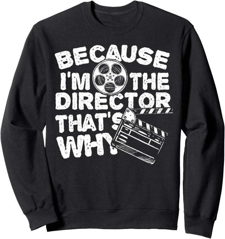 Regisseur: Because I'm The Director - Filmemacher Sweatshirt