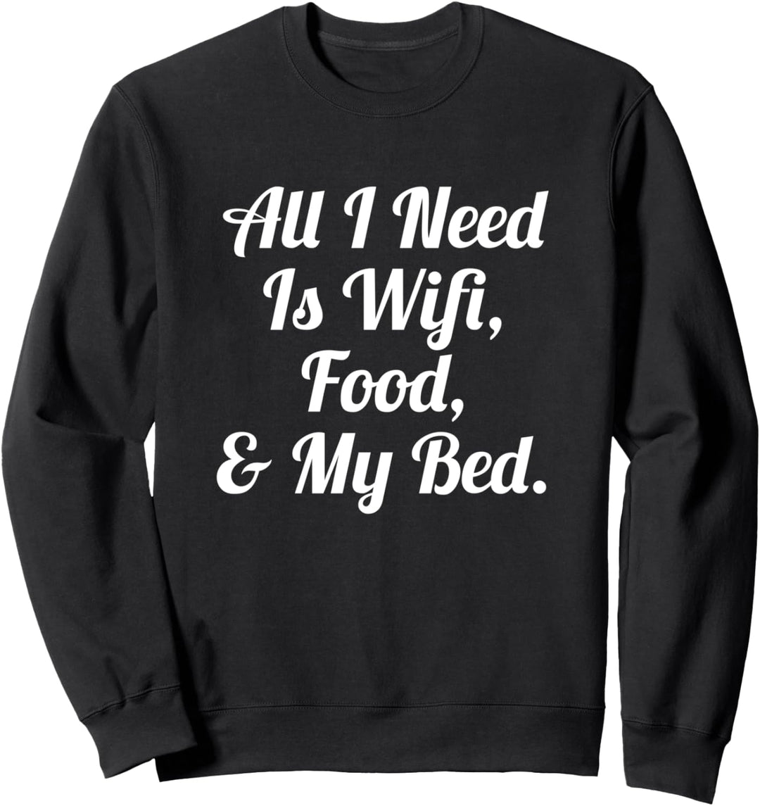 Alles was ich brauche ist Wifi Essen & mein Bett TShirt Teen Sweatshirt