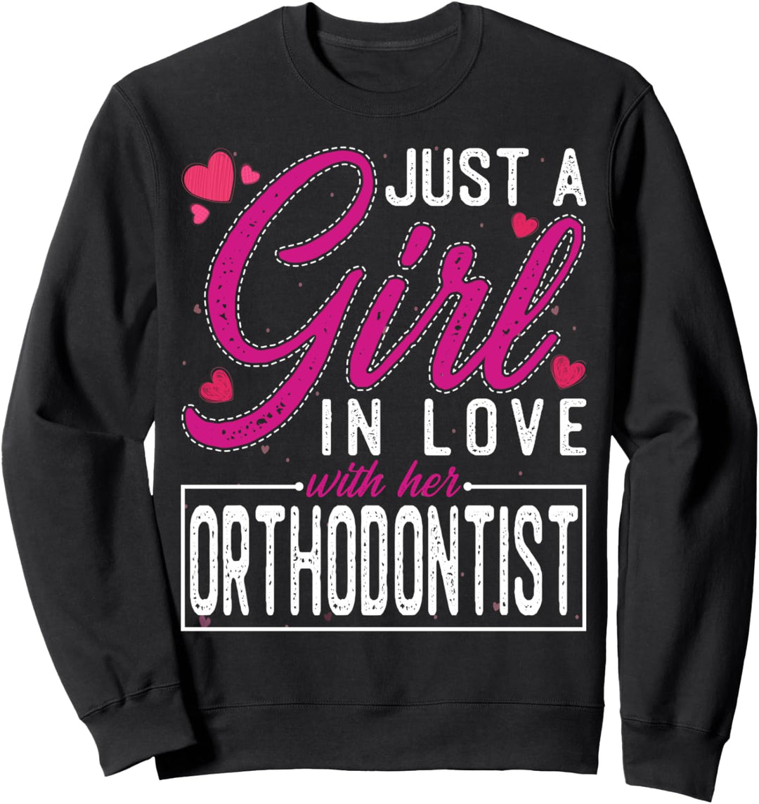 Just a Girl in Love with Her Orthodontist- Funny Wife Sweatshirt