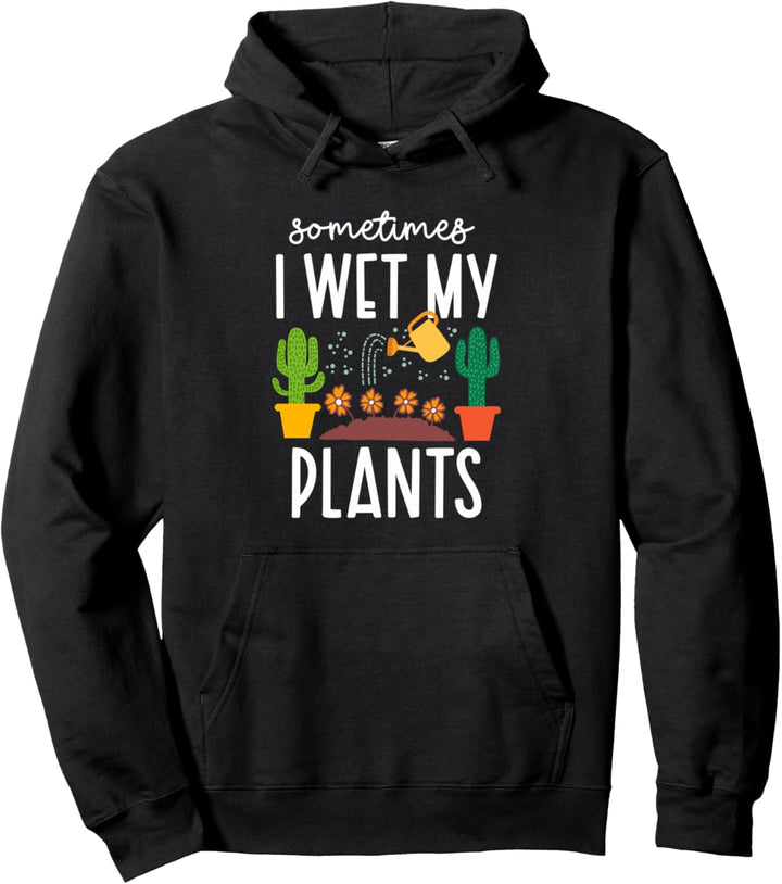 Lustig manchmal ich nass meine Pflanzen Gartenarbeit Pullover Hoodie