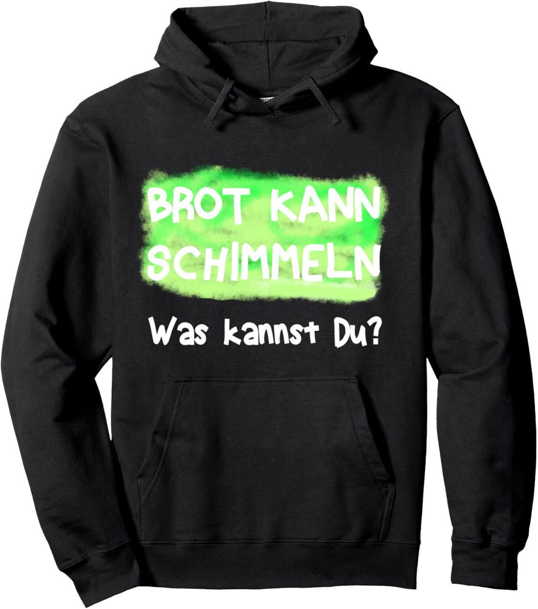 Brot kann schimmeln Was kannst Du? Pullover Hoodie