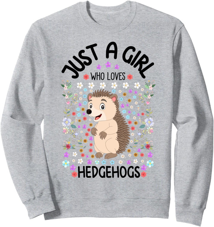 Just a Girl Who Loves Hedgehogs Funny Hedgehog Lover Gift Sweatshirt
