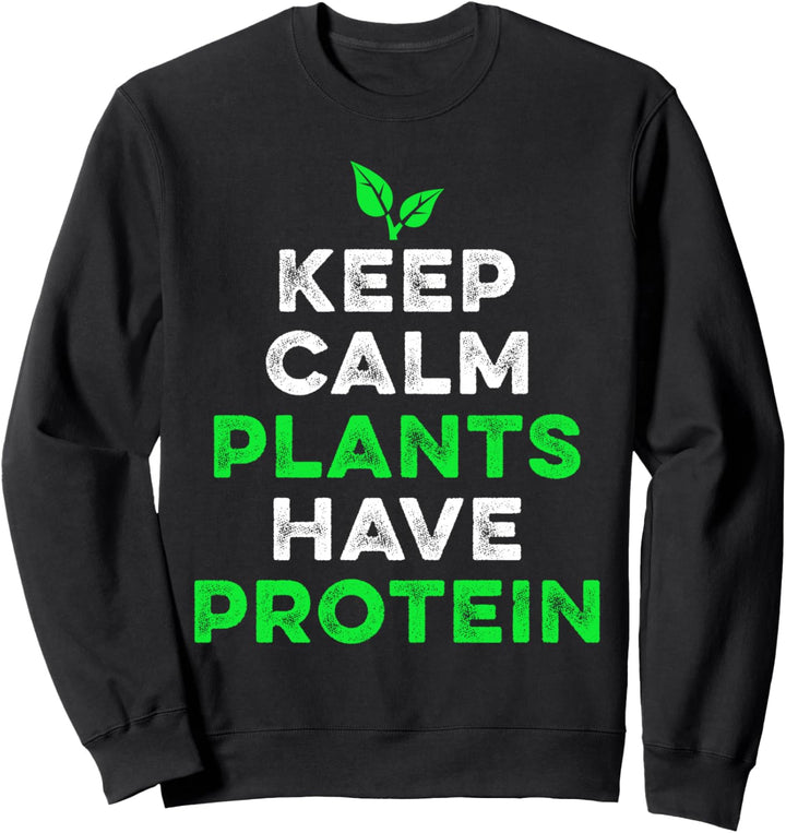 Bleibe Ruhig Pflanzen Haben Protein Vegetarisch Veganer Sweatshirt