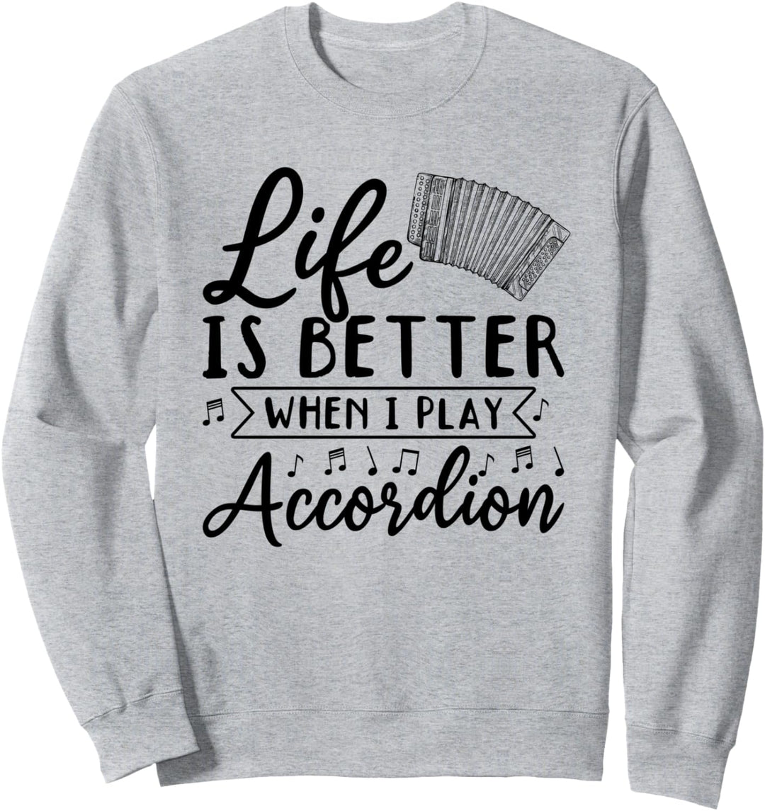 Life Is Better When I Play Akkordeon-Akkordeon & Musiknoten Sweatshirt