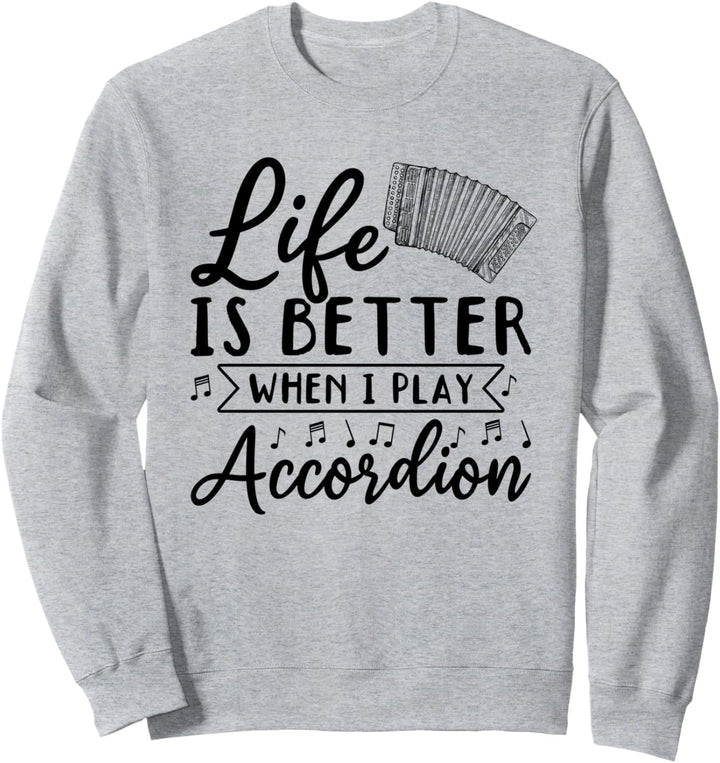 Life Is Better When I Play Akkordeon-Akkordeon & Musiknoten Sweatshirt