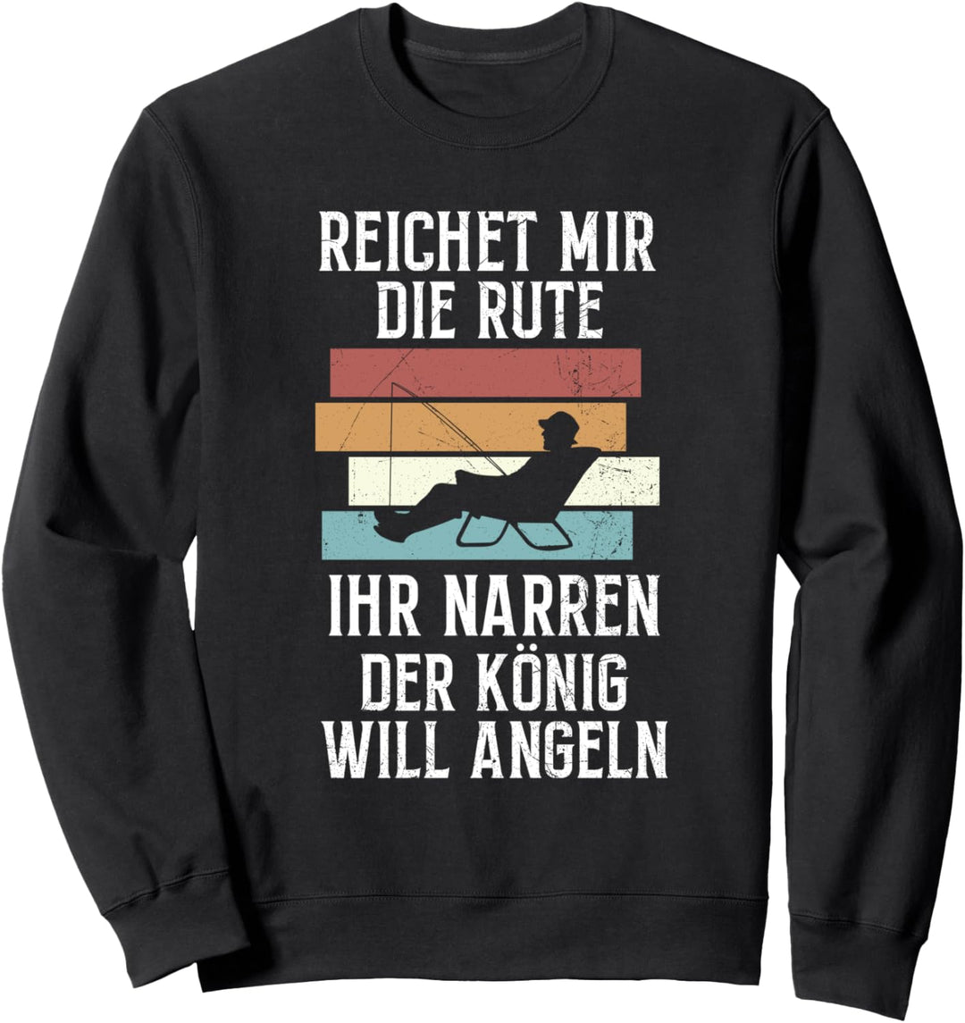Reichet Mir Die Rute Ihr Narren Der König Will Angeln Angler Sweatshirt