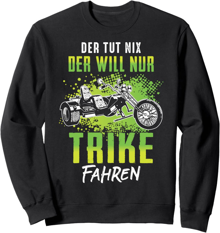 Der Tut Nix Der Will Nur Trike Fahren Dreirad Triker Fahrer Sweatshirt