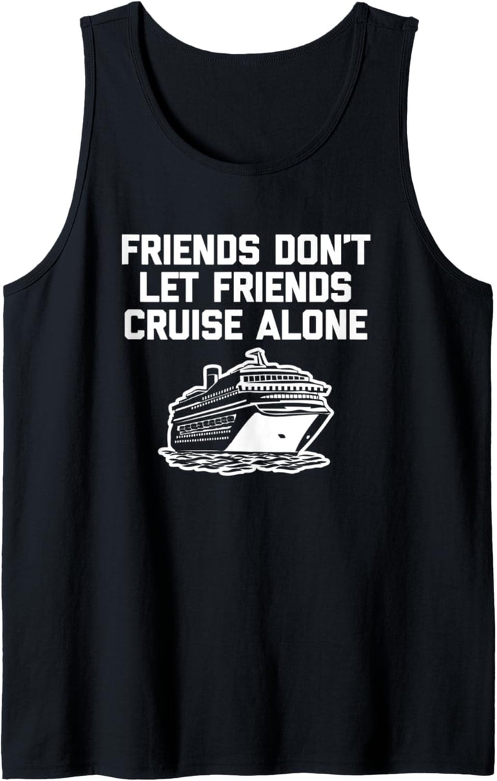 Freunde lassen Freunde nicht alleine cruisen T-Shirt Funny Cruise Tank Top