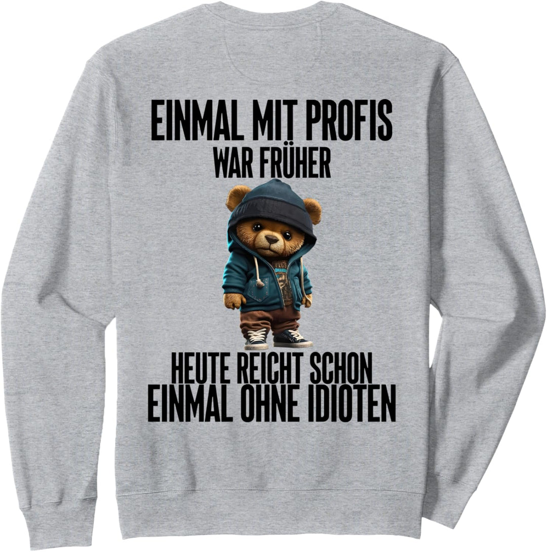 einmal mit profis war früher teddybär Sweatshirt