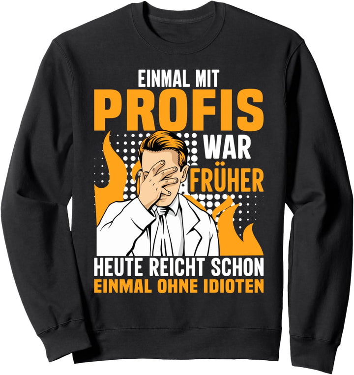 Einmal Mit Profis War Früher Sweatshirt