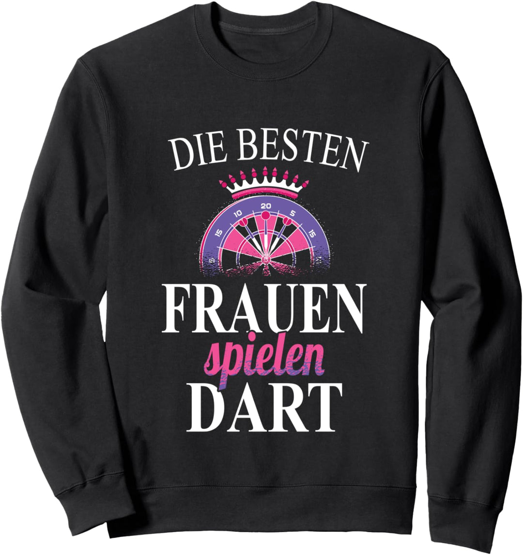 Dart Spruch - Damen Die Besten Frauen Spielen Dart Sweatshirt