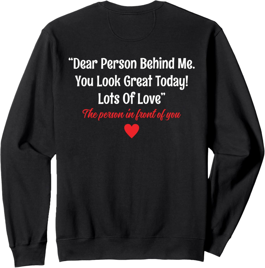 Dear Person Behind Me You Look Great Today (Rückseite) Sweatshirt