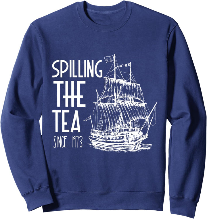 Too Cool For British Rule - Spill the Tea Since 1773 Sweatshirt