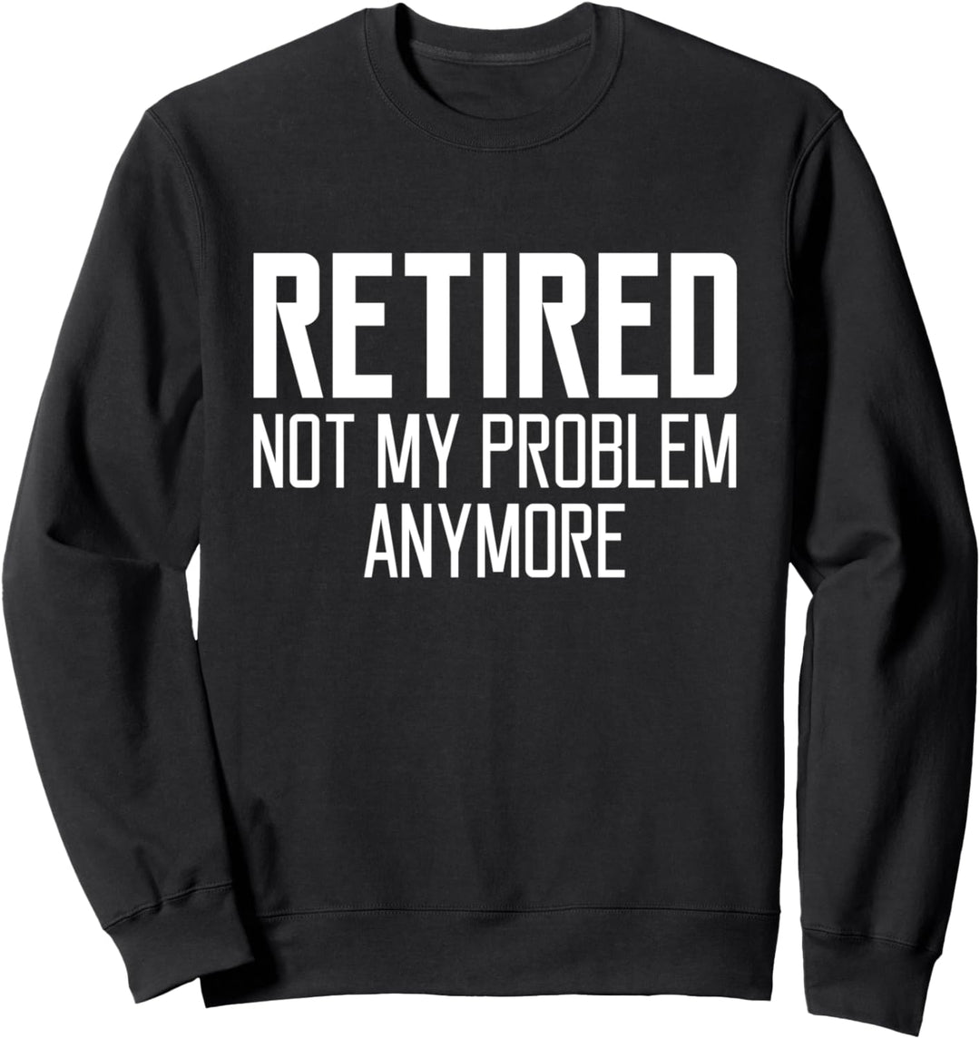 Ruhestand nicht mein Problem mehr lustiges Zitat Männer, die Sweatshirt