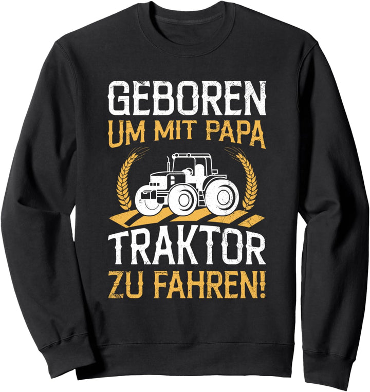 Landwirt Geboren Um Mit Papa Traktor Zu Fahren Trecker Sweatshirt