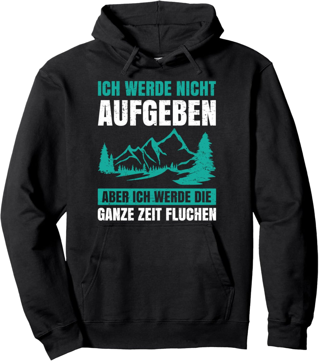 Ich Werde Nicht Aufgeben Ganze Zeit Fluchen Berge Wanderer Pullover Hoodie