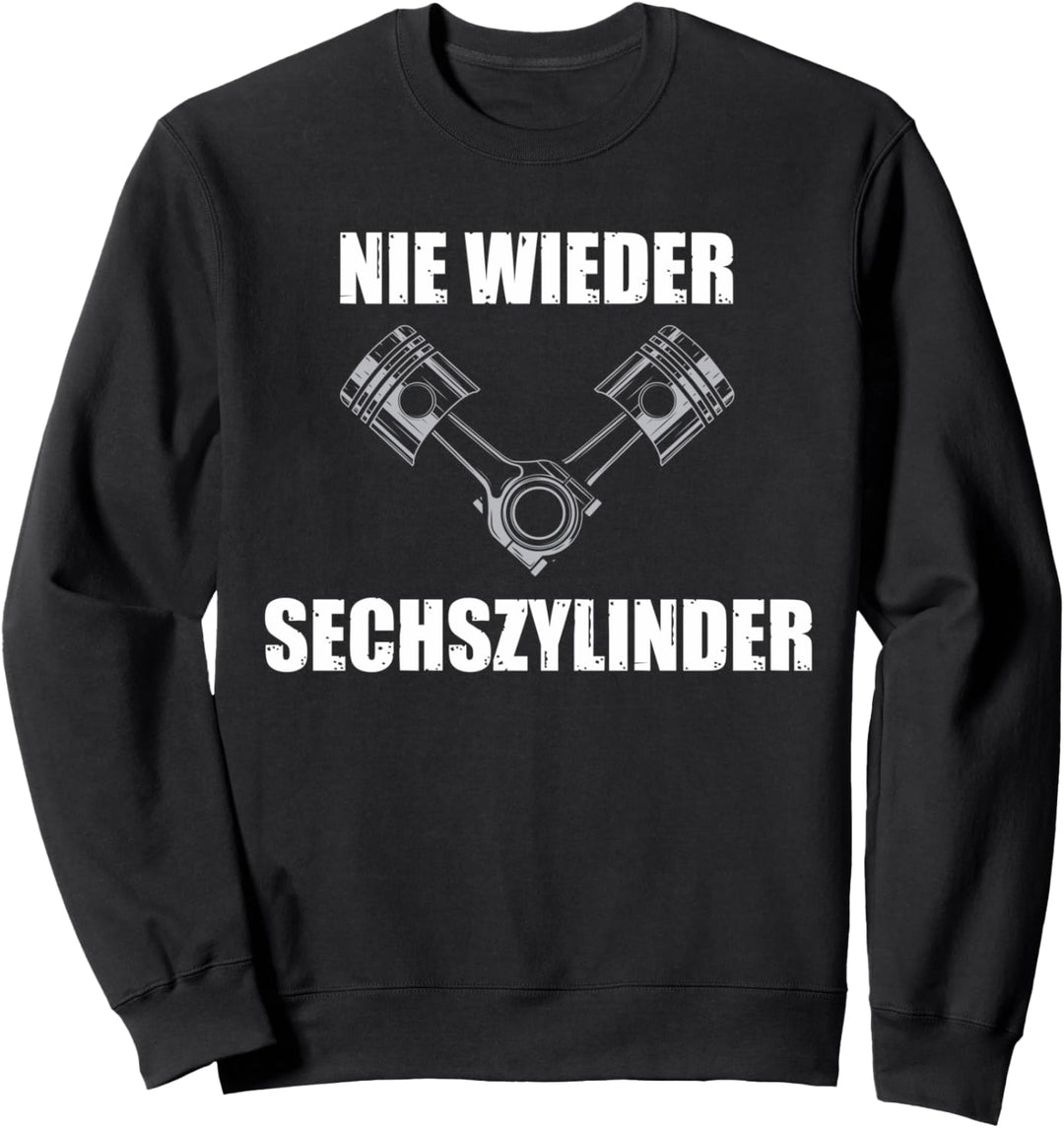 Nie wieder Sechszylinder Tuner Auto Tuning Schrauber Sweatshirt