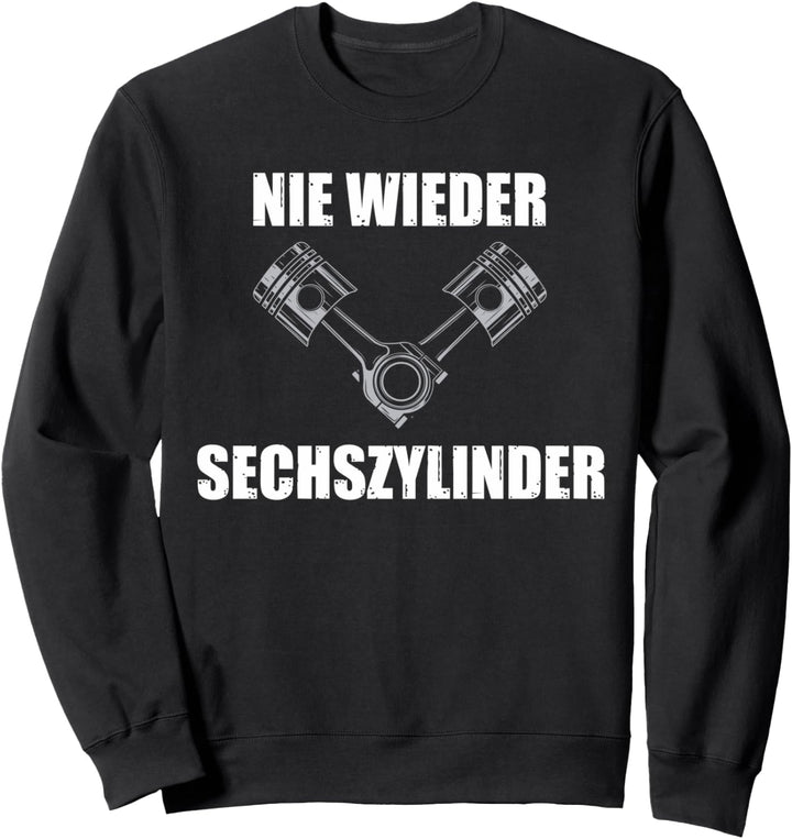 Nie wieder Sechszylinder Tuner Auto Tuning Schrauber Sweatshirt