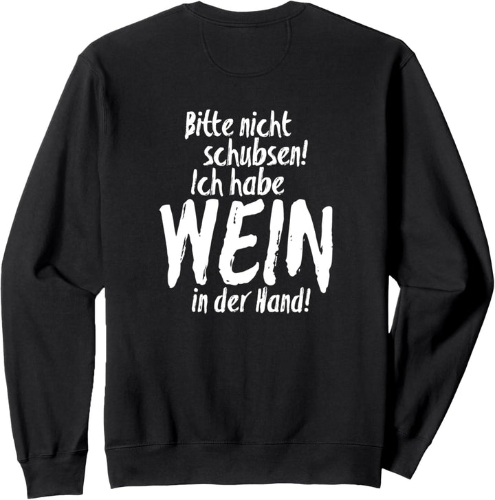 Bitte nicht schubsen, ich habe Wein in der Hand Sweatshirt