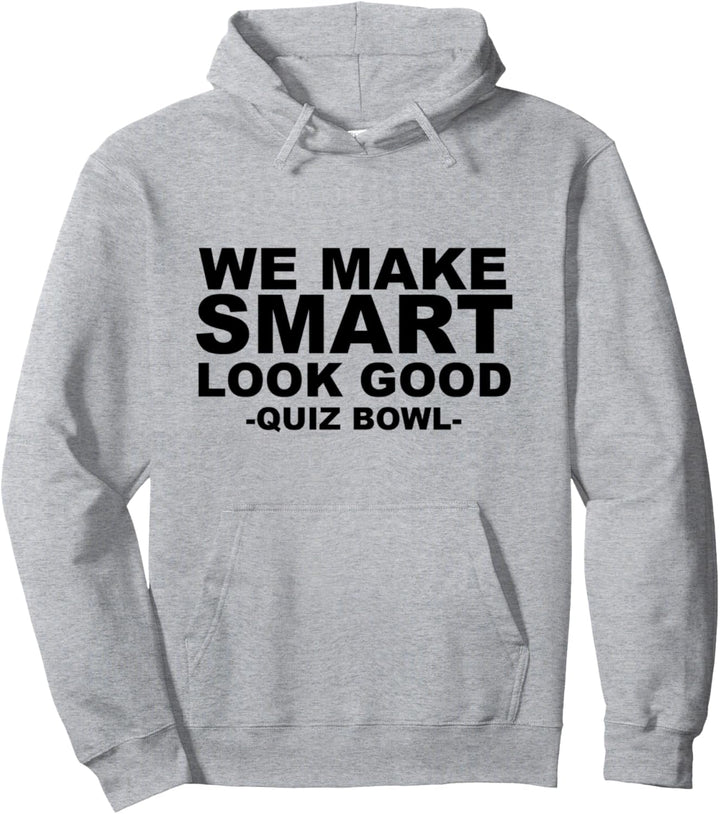 We Make Smart Look Good for Quiz Bowl Team Members Pullover Hoodie