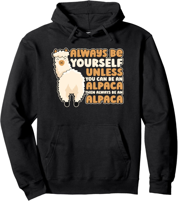 Always Be Yourself Unless You Can Be An Alpaca Pako Alpaka Pullover Hoodie