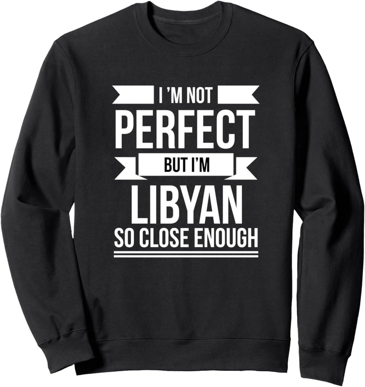 Ich bin nicht perfekt, aber Libyer so nah genug Libyen Stolz Sweatshirt