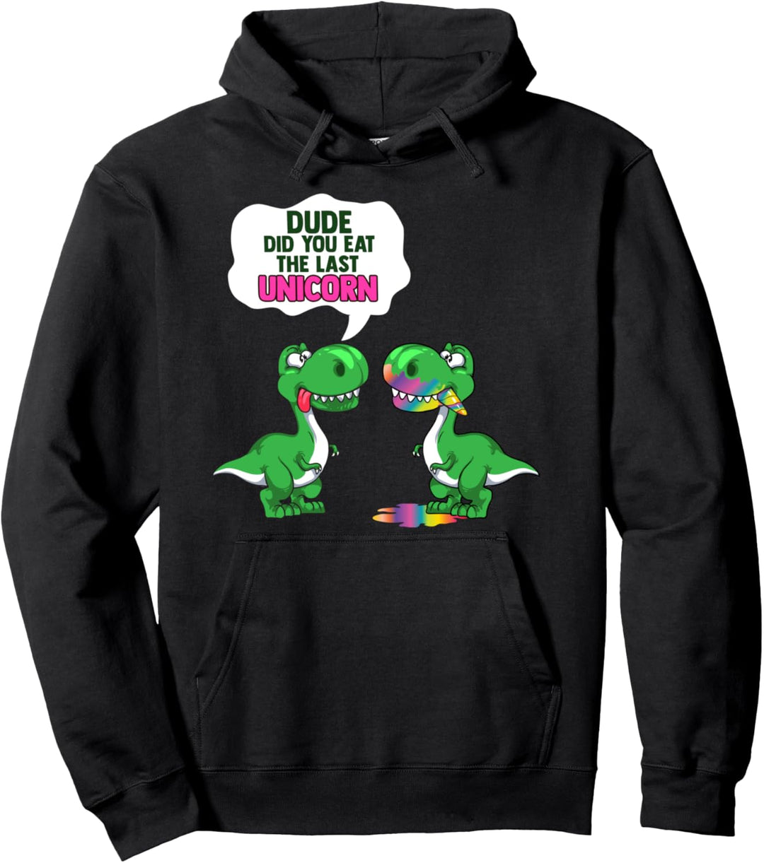 Funny Dude Did You Eat The Last Unicorn? Dinosaur Pullover Hoodie