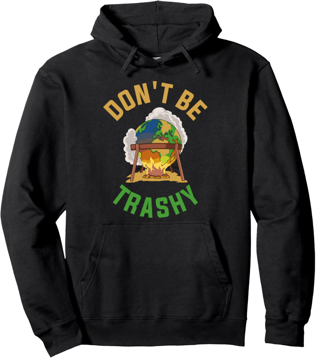 Dont Be Trashy Earth Day Globale Erwärmung Pullover Hoodie
