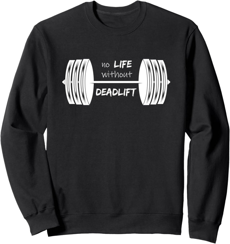 no LIFE without DEADLIFT | GYM Motivation Fitness Sprüche Sweatshirt