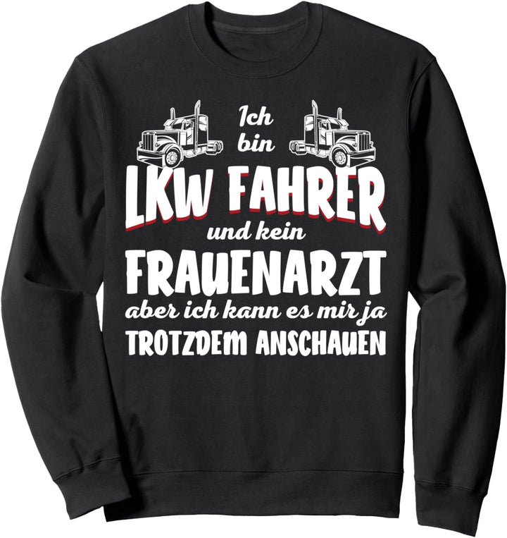 Fernfahrer ich bin Lkw-Fahrer und kein Frauenarzt Trucker Sweatshirt