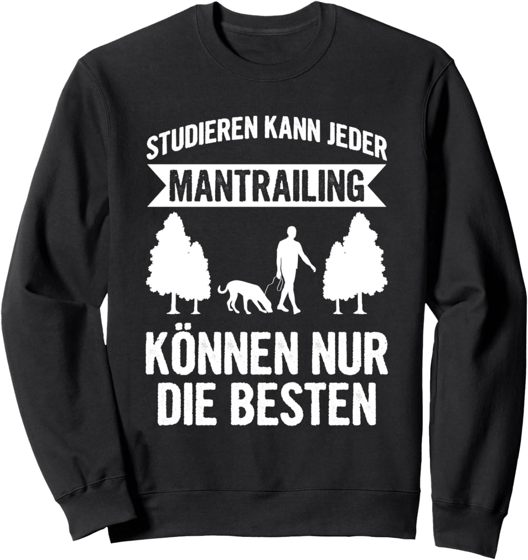 Studieren Kann Jeder Mantrailing Nur Die Besten Hundesport Sweatshirt