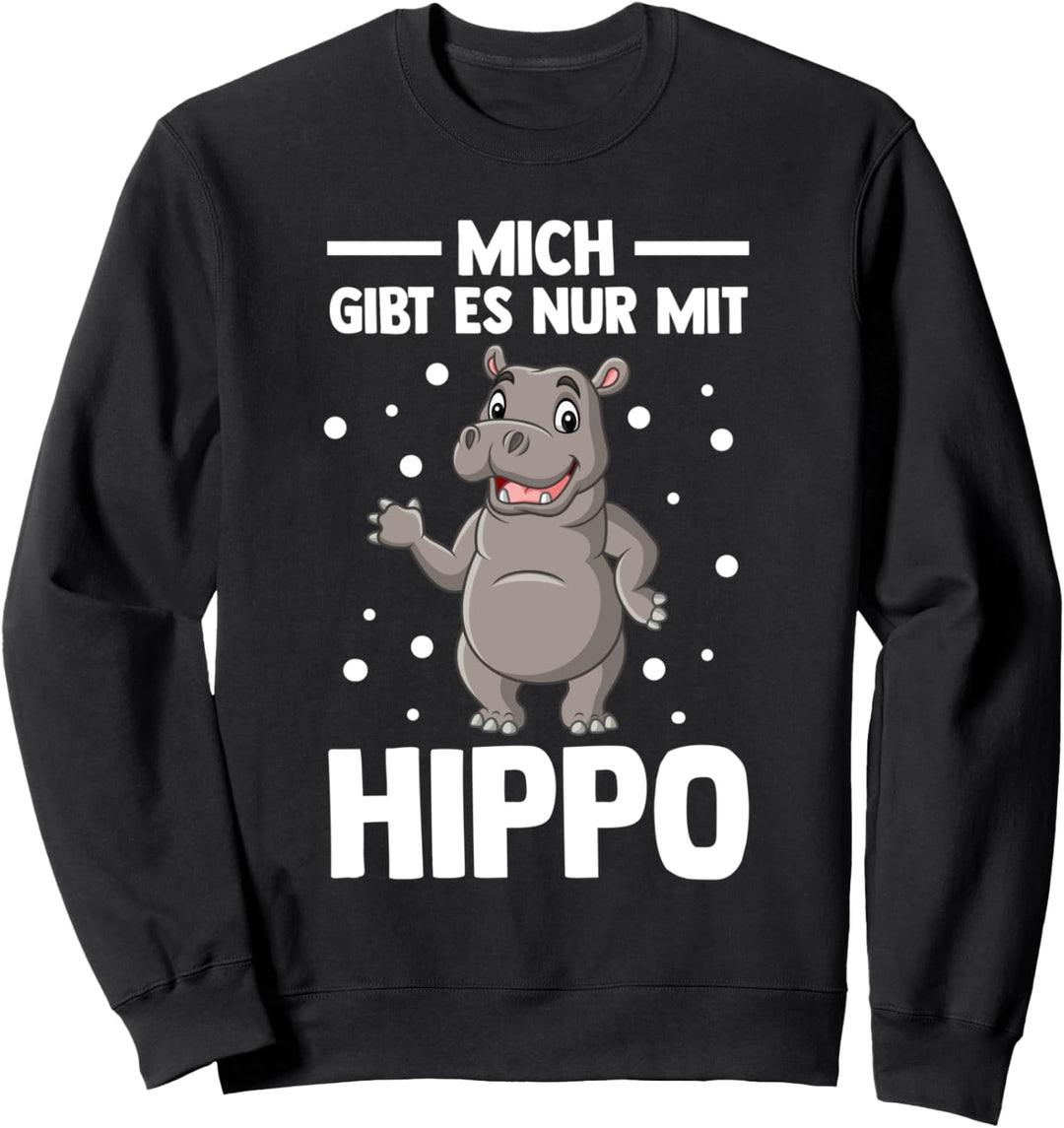 Mich gibt es nur mit Hippo Flusspferd Sweatshirt