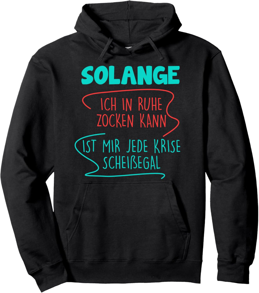 Solange Ich In Ruhe Zocken Spielen Kann Jede Krise Egal PC Pullover Hoodie