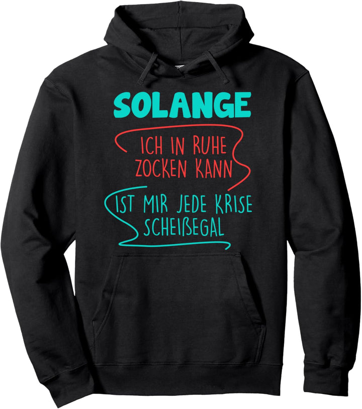 Solange Ich In Ruhe Zocken Spielen Kann Jede Krise Egal PC Pullover Hoodie