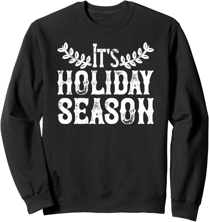It's Holiday Season - Funny Christmas Sweatshirt