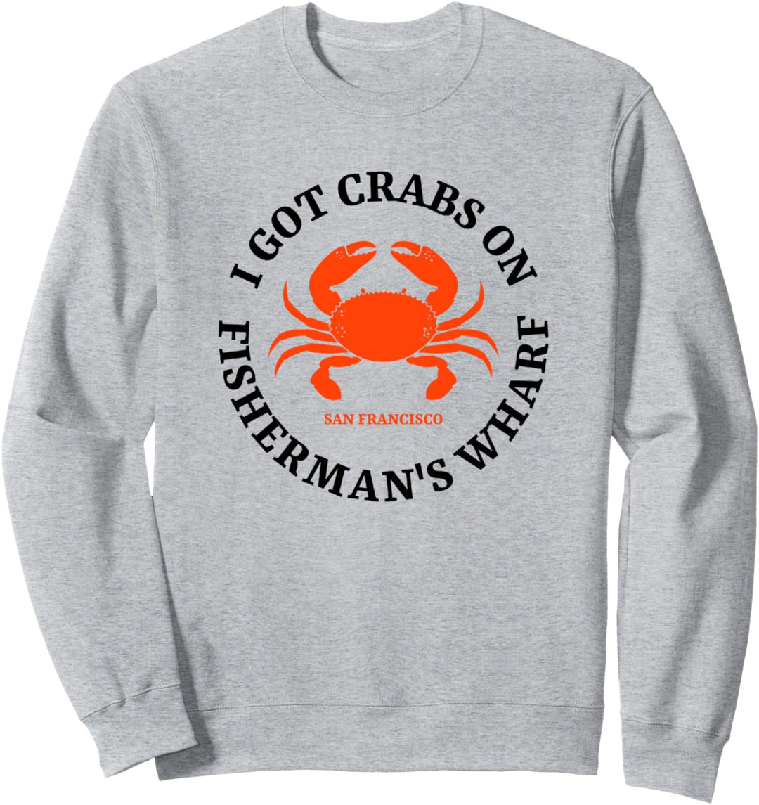 Fisherman's Wharf San Francisco Crabbing Gift Sweatshirt
