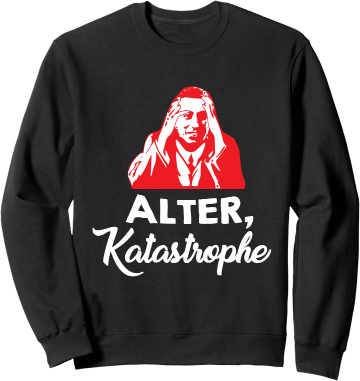 Alter, Katastrophe - Lustiger Spruch Sweatshirt