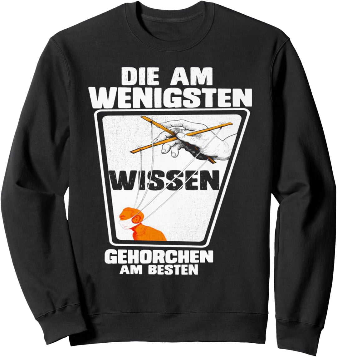 DIE AM WENIGSTEN WISSEN GEHORCHEN AM BESTEN Sweatshirt